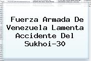 Fuerza Armada De Venezuela Lamenta Accidente Del <b>Sukhoi-30</b>