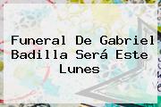 Funeral De <b>Gabriel Badilla</b> Será Este Lunes