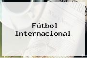 Fútbol Internacional