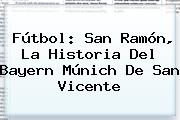 Fútbol: San Ramón, La Historia Del <b>Bayern Múnich</b> De San Vicente