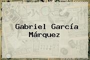 <b>Gabriel García Márquez</b>