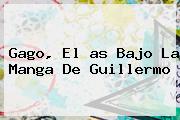 Gago, El <b>as</b> Bajo La Manga De Guillermo