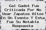 Ver gal gadot fue criticada por no usar zapatos altos en un evento y esta fue su notable respuesta <b>Gal Gadot</b> Fue Criticada Por No Usar Zapatos Altos En Un Evento Y Esta Fue Su Notable Respuesta