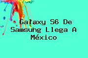 <b>Galaxy S6</b> De <b>Samsung</b> Llega A México