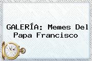 GALERÍA: <b>Memes Del Papa</b> Francisco