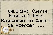 GALERÍA: (<b>Serie Mundial</b>) Mets Responden En Casa Y Se Acercan <b>...</b>
