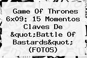 <b>Game Of Thrones 6x09</b>: 15 Momentos Claves De "Battle Of Bastards" (FOTOS)