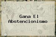<i>Gana El Abstencionismo</i>