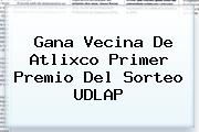 Gana Vecina De Atlixco Primer Premio Del <b>Sorteo UDLAP</b>