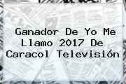 Ganador De <b>Yo Me Llamo</b> 2017 De Caracol Televisión