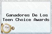 Ganadores De Los <b>Teen Choice Awards</b>