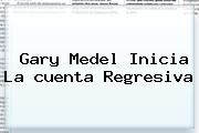 Gary Medel Inicia La <b>cuenta Regresiva</b>