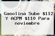Gasolina Sube $112 Y ACPM $110 Para <b>noviembre</b>
