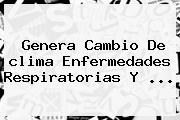 Ver genera cambio de clima enfermedades respiratorias y Genera Cambio De <b>clima</b> Enfermedades Respiratorias Y <b>...</b>