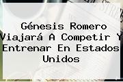 <b>Génesis</b> Romero Viajará A Competir Y Entrenar En Estados Unidos