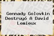 Gennady <b>Golovkin</b> Destruyó A David Lemieux
