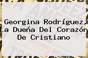 <b>Georgina Rodríguez</b>, La Dueña Del Corazón De Cristiano
