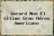Gerard Nus El último Gran Héroe Americano