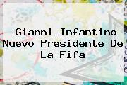 <b>Gianni Infantino</b> Nuevo Presidente De La Fifa