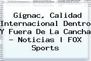 <b>Gignac</b>, Calidad Internacional Dentro Y Fuera De La Cancha - Noticias | FOX Sports