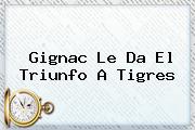 Gignac Le Da El Triunfo A <b>Tigres</b>