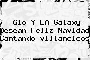 Gio Y LA Galaxy Desean Feliz <b>Navidad</b> Cantando <b>villancicos</b>