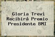 <b>Gloria Trevi</b> Recibirá Premio Presidente BMI
