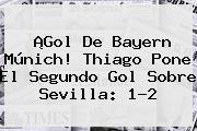 Ver gol de bayern munich thiago pone el segundo gol sobre sevilla 12 ¡Gol De <b>Bayern Múnich</b>! Thiago Pone El Segundo Gol Sobre Sevilla: 1-2