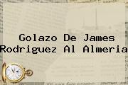 Golazo De <b>James</b> Rodriguez Al Almeria