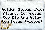 <b>Golden Globes</b> 2016: Algunas Sorpresas Que Dio Una Gala? Con Pocas (videos)