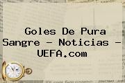 Goles De Pura Sangre - Noticias - <b>UEFA</b>.com