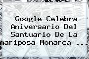 Google Celebra Aniversario Del Santuario De La <b>mariposa Monarca</b> <b>...</b>
