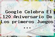 Google Celebra El 120 Aniversario De Los <b>primeros Juegos</b> <b>...</b>