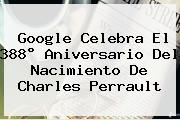 Google Celebra El 388° Aniversario Del Nacimiento De <b>Charles Perrault</b>