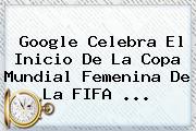 Google Celebra El Inicio De La <b>Copa Mundial Femenina</b> De La FIFA <b>...</b>