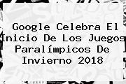 Google Celebra El Inicio De Los Juegos <b>Paralímpicos</b> De Invierno <b>2018</b>