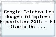 Google Celebra Los <b>Juegos Olímpicos Especiales 2015</b> - El Diario De <b>...</b>