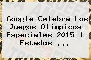 Google Celebra Los <b>Juegos Olímpicos Especiales 2015</b> | Estados <b>...</b>