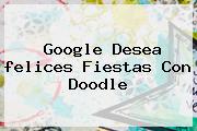 Google Desea <b>felices Fiestas</b> Con Doodle