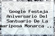 Google Festeja Aniversario Del Santuario De La <b>mariposa Monarca</b> <b>...</b>