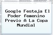 Google Festeja El Poder <b>femenino</b> Previo A La <b>Copa Mundial</b>