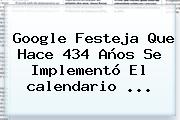 Google Festeja Que Hace 434 Años Se Implementó El <b>calendario</b> ...