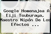 Google Homenajea A <b>Eiji Tsuburaya</b>, Maestro Nipón De Los Efectos <b>...</b>