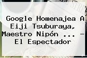 Google Homenajea A <b>Eiji Tsuburaya</b>, Maestro Nipón <b>...</b> - El Espectador