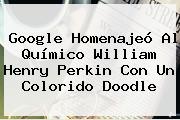 Google Homenajeó Al Químico <b>William Henry Perkin</b> Con Un Colorido Doodle