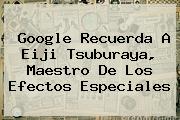 Google Recuerda A <b>Eiji Tsuburaya</b>, Maestro De Los Efectos Especiales