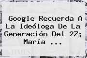 Google Recuerda A La Ideóloga De La Generación Del 27: <b>María</b> ...