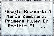 Google Recuerda A <b>María Zambrano</b>, Primera Mujer En Recibir El ...