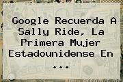 Google Recuerda A <b>Sally Ride</b>, La Primera Mujer Estadounidense En ...