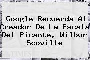 Google Recuerda Al Creador De La Escala Del Picante, <b>Wilbur Scoville</b>